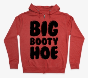 Big Booty Hoe Zip Hoodie - Inspirational Quotes Hoodie