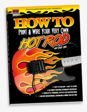 Paint Your Own Guitar's, 'how To Paint Your Very Own - Paint & Wire Your Very Own Hot Rod!