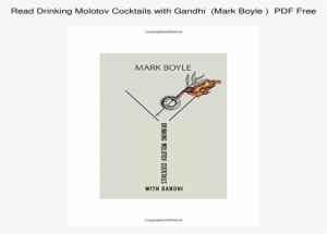 Drinking Molotov Cocktails With Gandhi By Mark Boyle