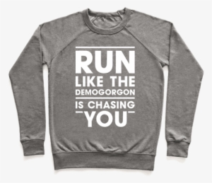 Run Like The Demogorgon Is Chasing You Pullover - Dungeon And Dragons Clothes