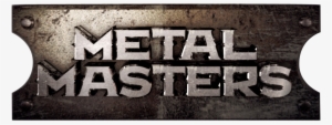 With Heat, Hammer, And Anvil, The Metal Masters Use - Metal Masters Logo