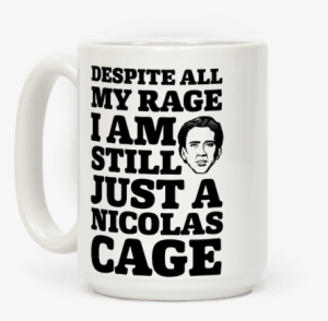 Despite All My Rage I Am Still Just A Nicolas Cage - Despite All My Rage I M Still Just Nicolas Cage