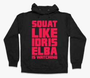 Squat Like Idris Elba Is Watching Hooded Sweatshirt