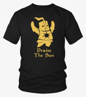 Praise The Sun Funny Shirt Knight Dark Souls Dark Souls - Dark Souls Praise The Sun