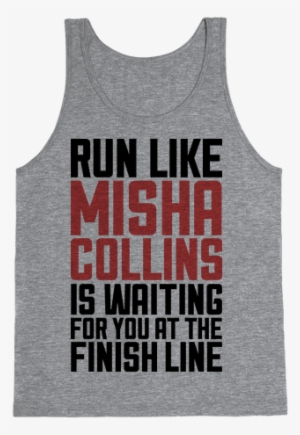 Run Like Misha Collins Is Waiting For You At The Finish - Flexed And The Sleeves Fell Off Tank