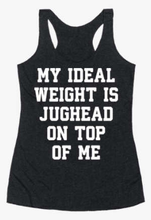 My Ideal Weight Is Jughead On Top Of Me Racerback Tank - I M Not Drunk Im American