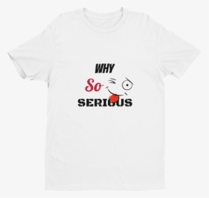 Why So Serious - T-shirt