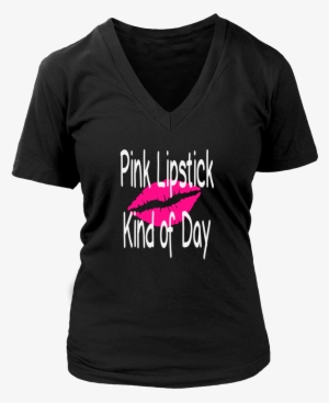 Pink Lipstick Kind Of Day - Organ Donors Save Lives - V-neck
