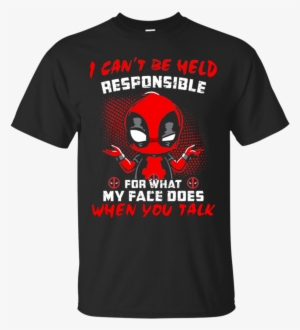 Deadpool I Can't Be Held Responsible For What My Face - Lgbt Guns Trump Shirt