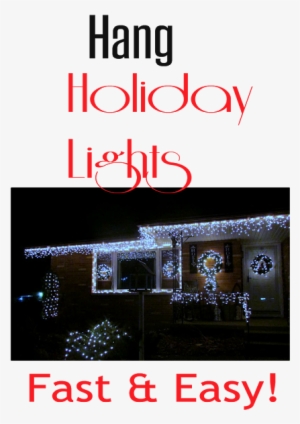 How To Hang Christmas Or Holiday Lights Outside Without - Christmas Lights