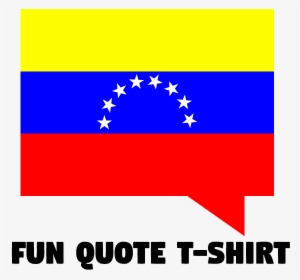 Create Funny Venezuelan Quotes For You Tshirt - Flag