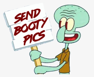 Filter[filter] Squidward Send Booty Pics - Cartoon