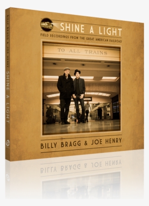 Shine A Light - Billy Bragg & Joe Henry Shine A Light 2016