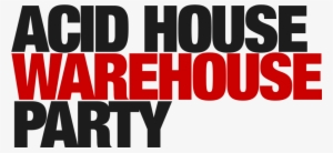 Acid House Logo - Acid House Party