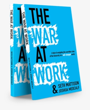 Navigating A World Of Work That Is Quickly Evolving - War At Work: A Tale Of Navigating The Unwritten Rules