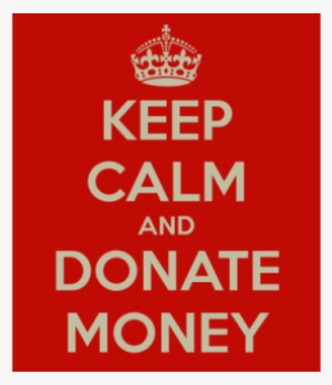 Keep Calm And Donate Money - Emily Sucks