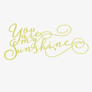 Sunshine Clipart You Are My Sunshine - You Are My Sunshine Png