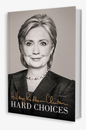 Much Will Be Written About Secretary Clinton's Latest - Hard Choices Hillary Clinton