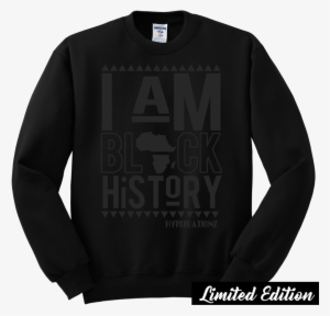Limited Edition** Black On Black I Am Black History - Black Sweatshirt Template Png
