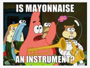 I'm Ugly And I'm Proud - Patrick Is Mayo An Instrument