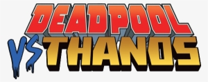 Deadpool Vs Thanos - Deadpool Vs. Thanos By Marvel Comics