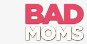 New To Buy Or Rent On Blu-ray, Dvd Or Digital - Bad Moms Logo Transparent