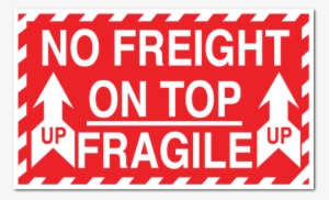 Fragile No Freight On Top Stickers - Fragile Sticker