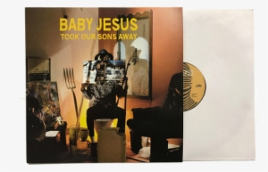 Fiery, Raw, And Raucous, Four-piece Garage Rockers, - Baby Jesus Took Our Sons Away Vinyl Record