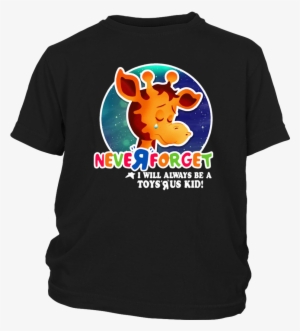 Never Forget I Will Always Be A Toys R Us Kid T-shirt - Never Forget Toys R Us