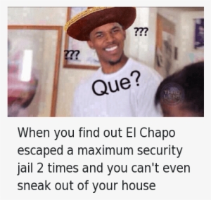 Dude, El Chapo, And Jail - Growing Up Hispanic Memes