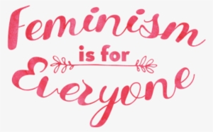Feminism Is For Everyone
