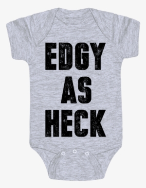 Edgy As Heck Baby Onesy - Edgy Shirt