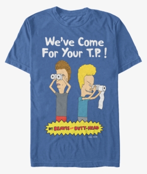 We've Come For Your Tp Beavis And Butt Head T Shirt - Beavis And Butt-head By Mike Judge