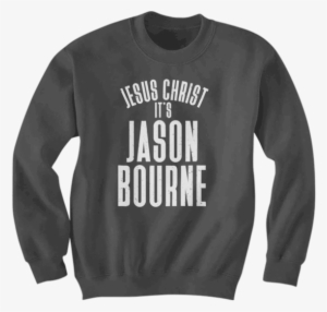 Jesus Christ, It's Jason Bourne - Drake Sweatshirt