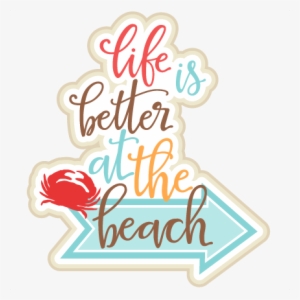 Life Is Better At The Beach Title Svg Scrapbook Cut - Life Is Better At The Beach Png