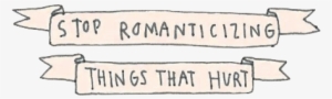 130 Images About On We Heart It - Stop Romanticizing Things That Hurt