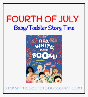Baby/toddler Story Time , 7/3/12 - Red, White, And Boom! By Lee Wardlaw