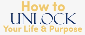 How To Unlock Your Life And Purpose Main Image Text - Unlock Your Life