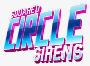 Squared Circle Sirens