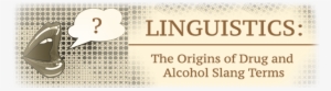 The Origins Of Drug And Alcohol Slang Terms - Linguistics