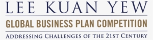The Lee Kuan Yew Global Business Plan Competition Derives - Lee Kuan Yew Global Business Plan Competition