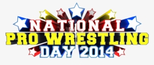 National Pro Wrestling Day 2014 Is Tomorrow, February - National Pro Wrestling Day