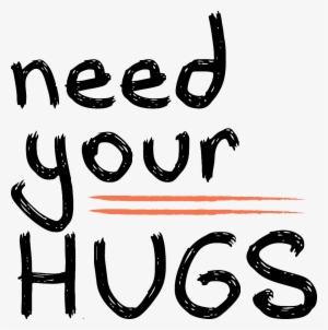 Need Your Hug Without Cutout Png - Calligraphy
