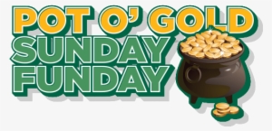Pot O' Gold Sunday Funday - Pot Of Gold