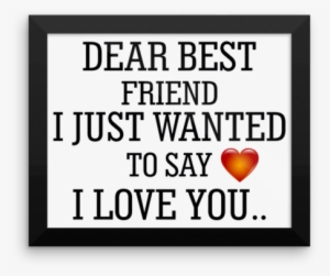 Dear Best Friend I Just Wanted To Say I Love You Frame - Just Wanted To Say I Love You Best Friend