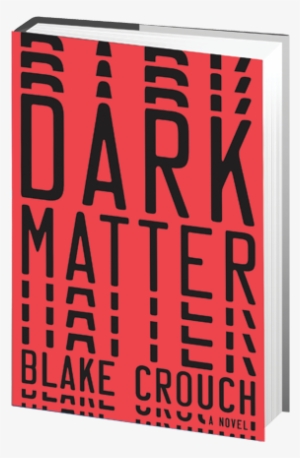 Dark Matter 3d - Dark Matter: A Novel [book]