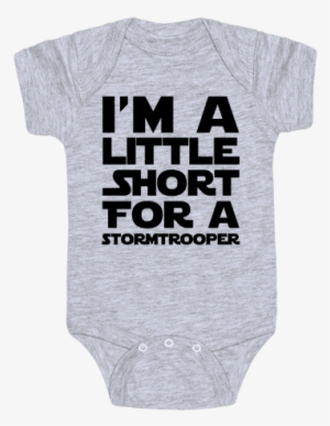 I'm A Little Short For A Stormtrooper Baby Onesy - Infant