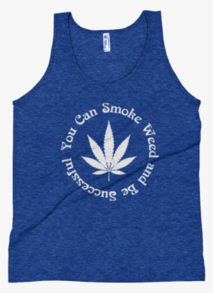 You Can Smoke Weed And Be Successful Unisex Tank Top - T-shirt