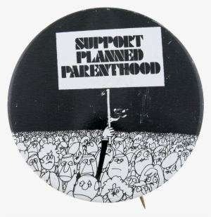 Support Planned Parenthood Cause Button Museum - Museum