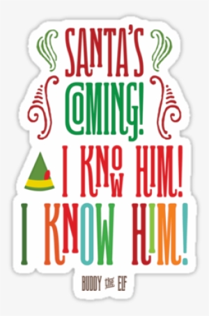 Elf Movie Quotes Santa I Know Him Download " - Santas Coming I Know Him